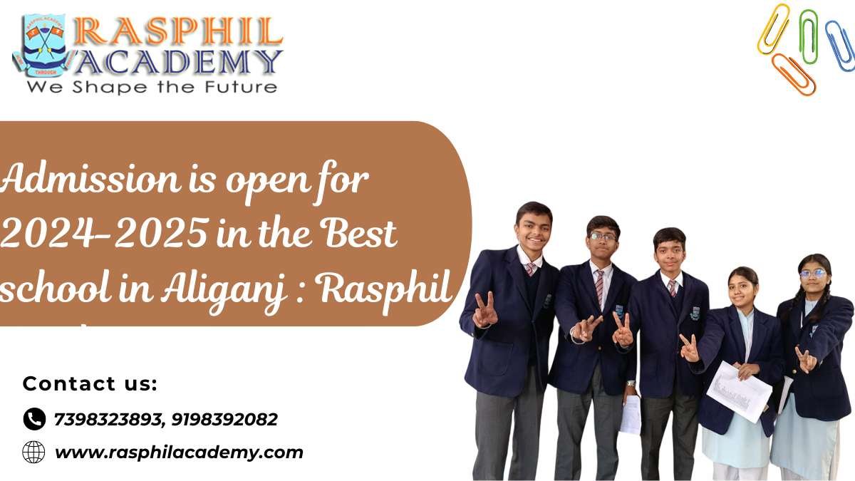 Admission is open for 2024-2025 in the Best school in Aliganj : Rasphil Academy