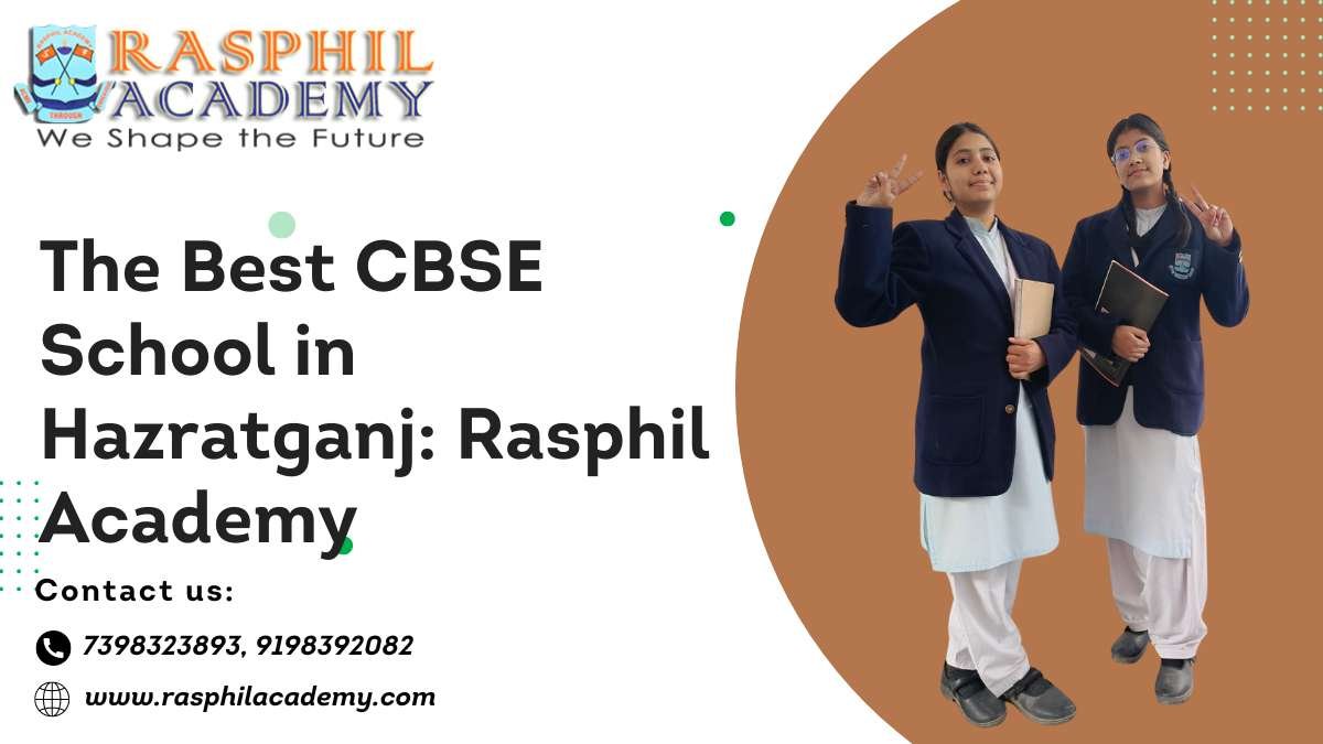 The Best CBSE School in Hazratganj: Rasphil Academy