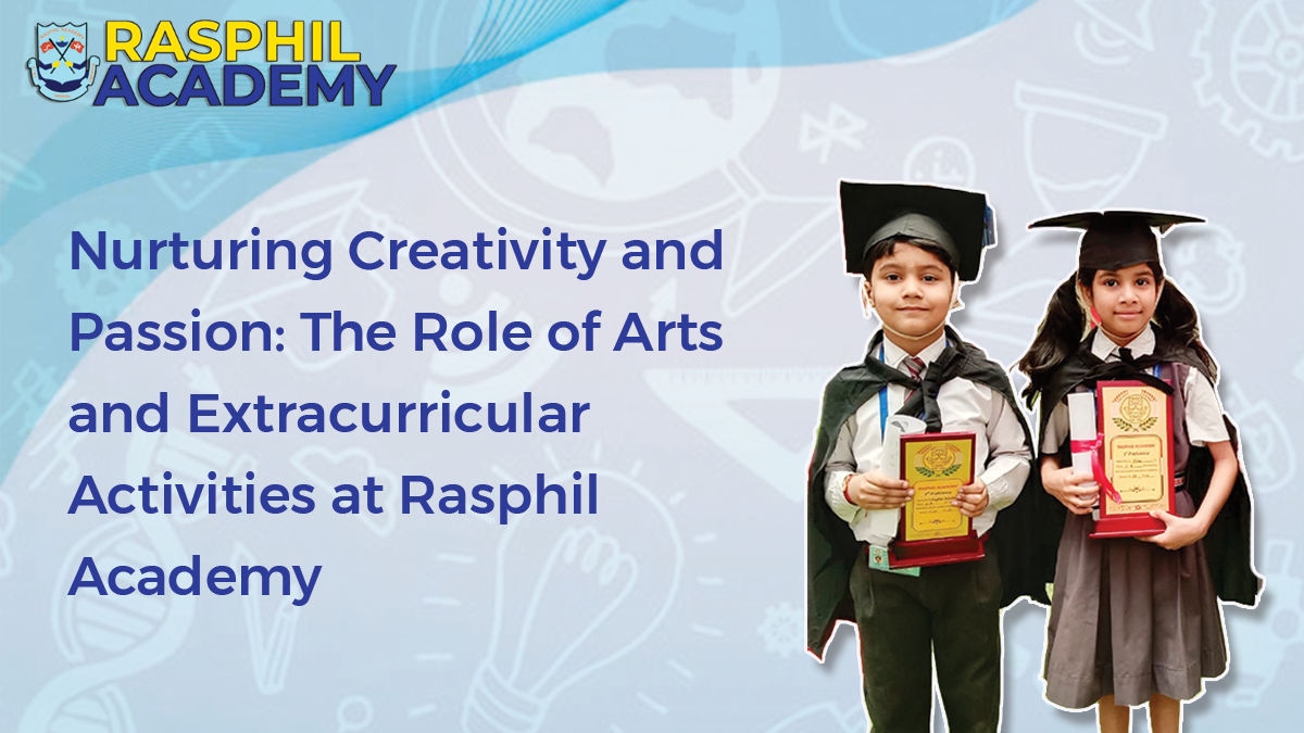 Nurturing Creativity and Passion: The Role of Arts and Extracurricular Activities at Rasphil Academy