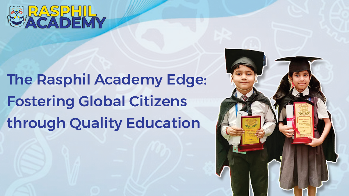 The Rasphil Academy Edge: Fostering Global Citizens through Quality Education