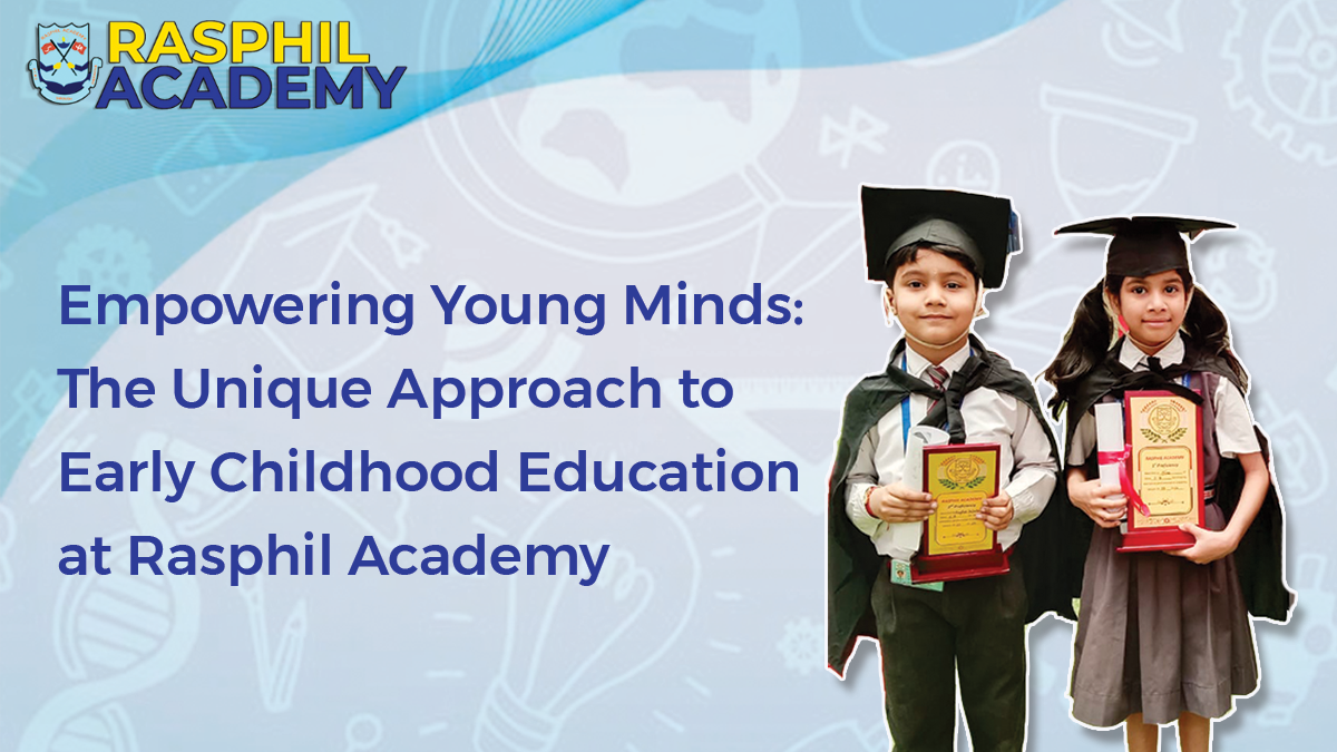 Empowering Young Minds: The Unique Approach to Early Childhood Education at Rasphil Academy