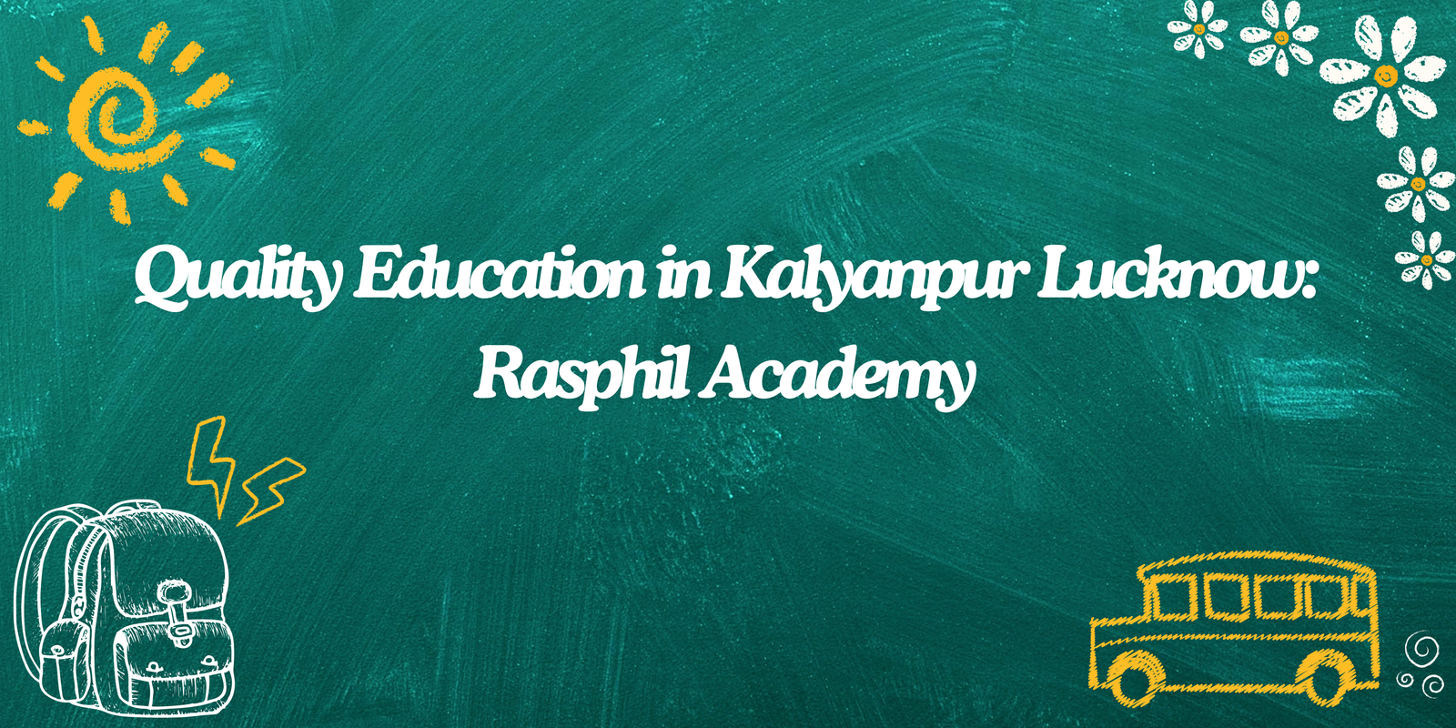 Quality Education in Kalyanpur Lucknow: Rasphil Academy