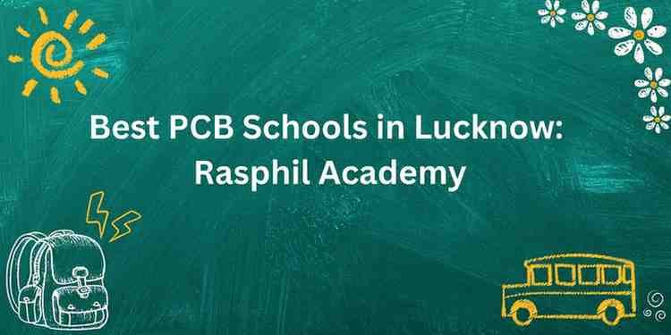 Best PCB Schools in Lucknow: Rasphil Academy