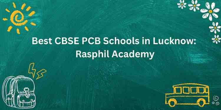 Best CBSE PCB Schools in Lucknow: Rasphil Academy