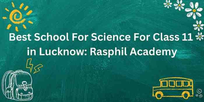 Best School For Science For Class 11 in Lucknow: Rasphil Academy