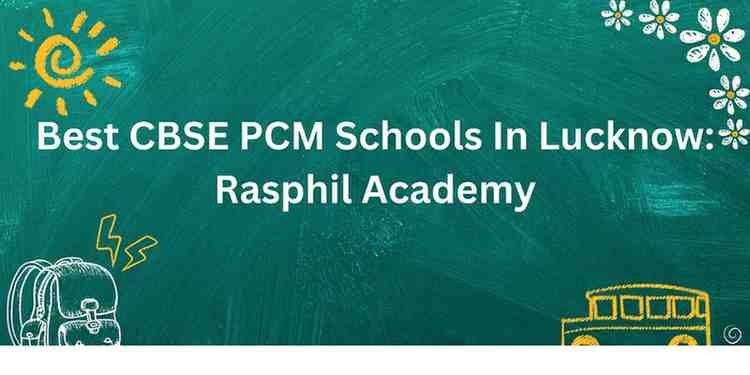 Best CBSE PCM Schools In Lucknow: Rasphil Academy