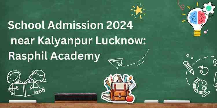 Best School Admission 2024 near Kalyanpur Lucknow: Rasphil Academy