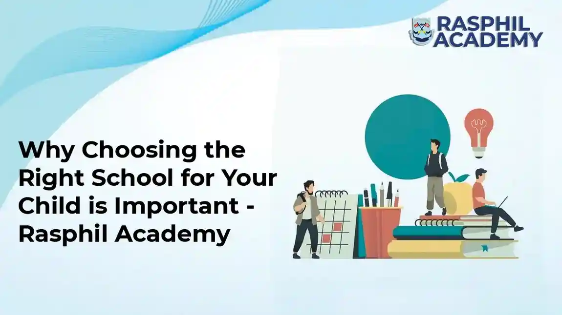 Why Choosing the Right School for Your Child is Important - Rasphil Academy