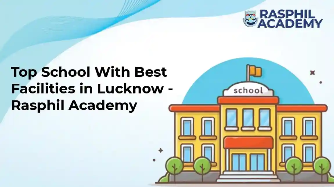 Top School With Best Facilities in Lucknow - Rasphil Academy