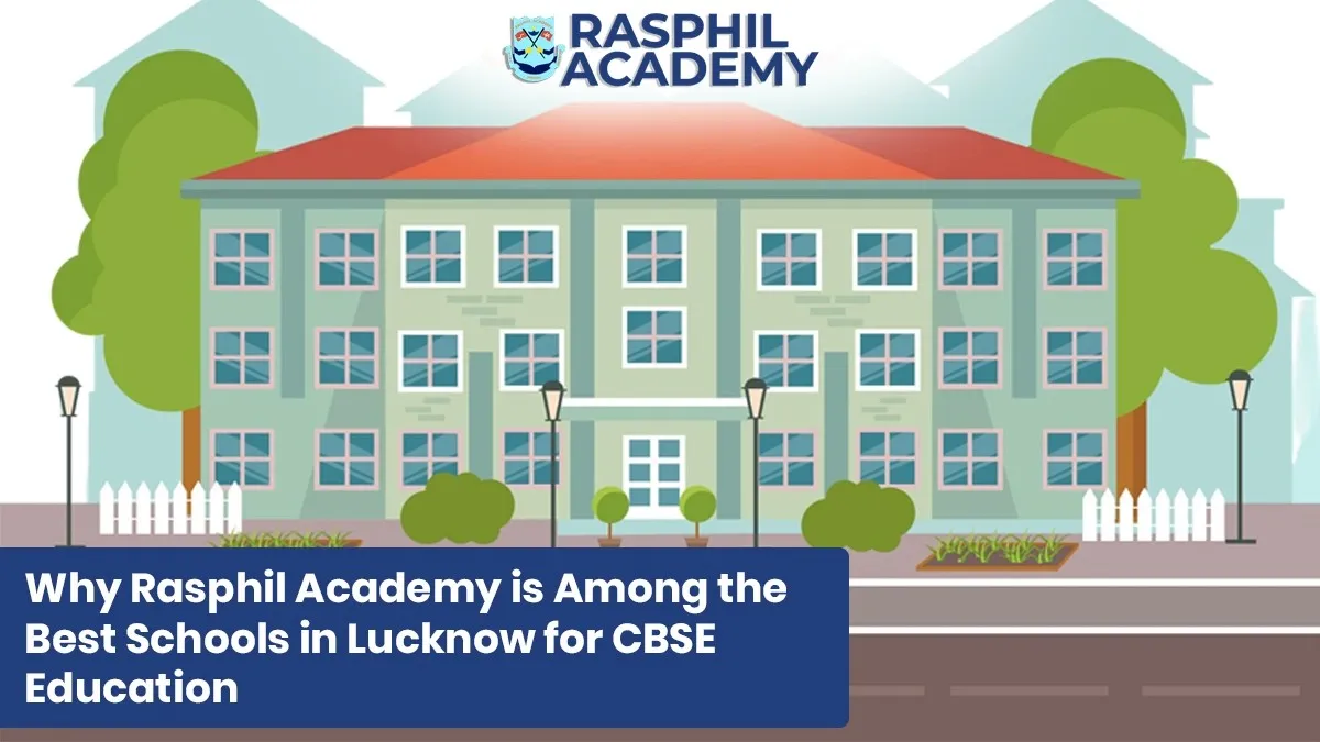 Why Rasphil Academy is Among the Best Schools in Lucknow for CBSE Education